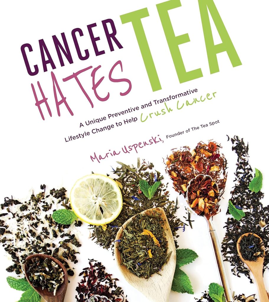 Book with the title "Cancer Hates TEA by Maria Uspenski. Various dried tea leaves are photographed and picture on the cover of the book.